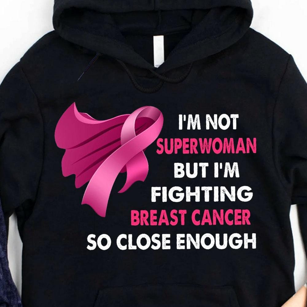 I'm Not Superwoman But I'm Fighting Breast Cancer So Close Enough Shirts