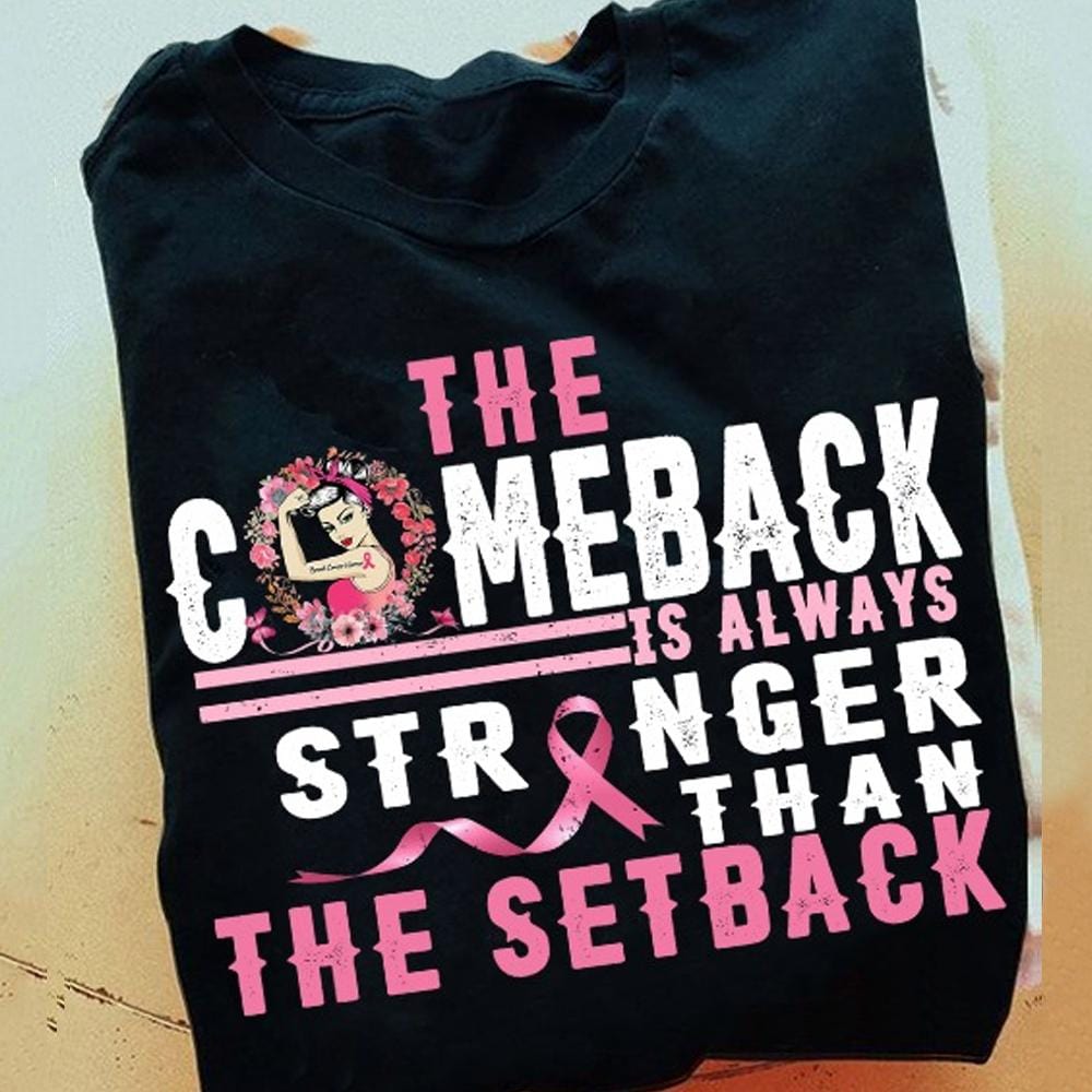 The Comeback Is Always Stronger Than The Setback, Breast Cancer Shirts
