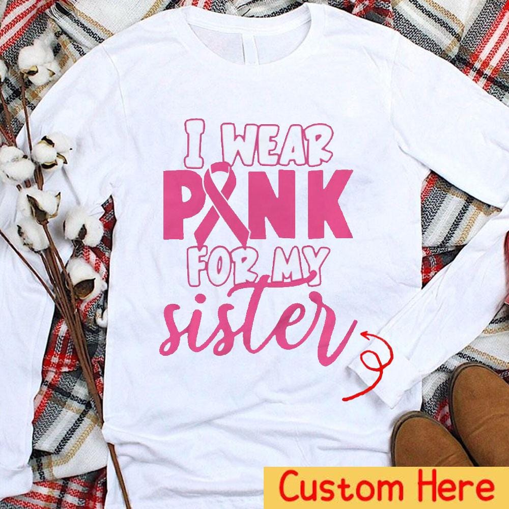 I Wear Pink For With Pink Ribbon, Personalized Breast Cancer Hoodie, Shirt