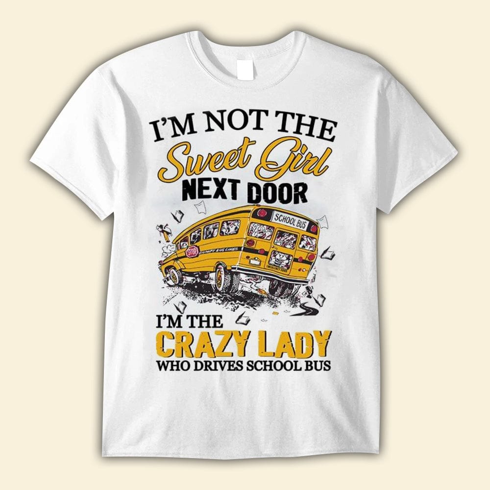 I'm The Crazy Lady Who Drives School Bus Shirts