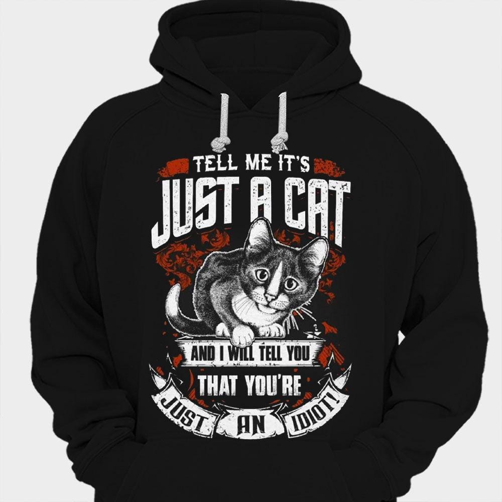 Dime que es solo un gato y te diré que eres solo un idiota Camisetas