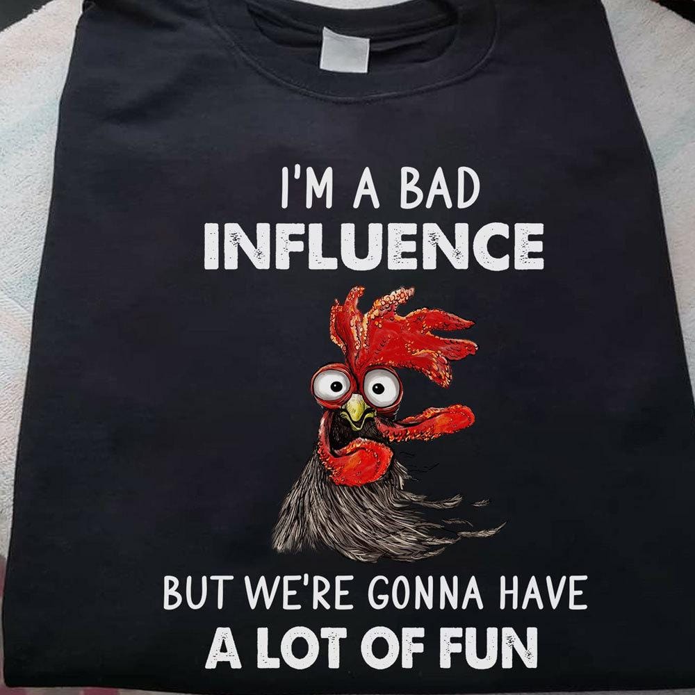 Soy una mala influencia, pero nos divertiremos mucho. Camisetas de pollos