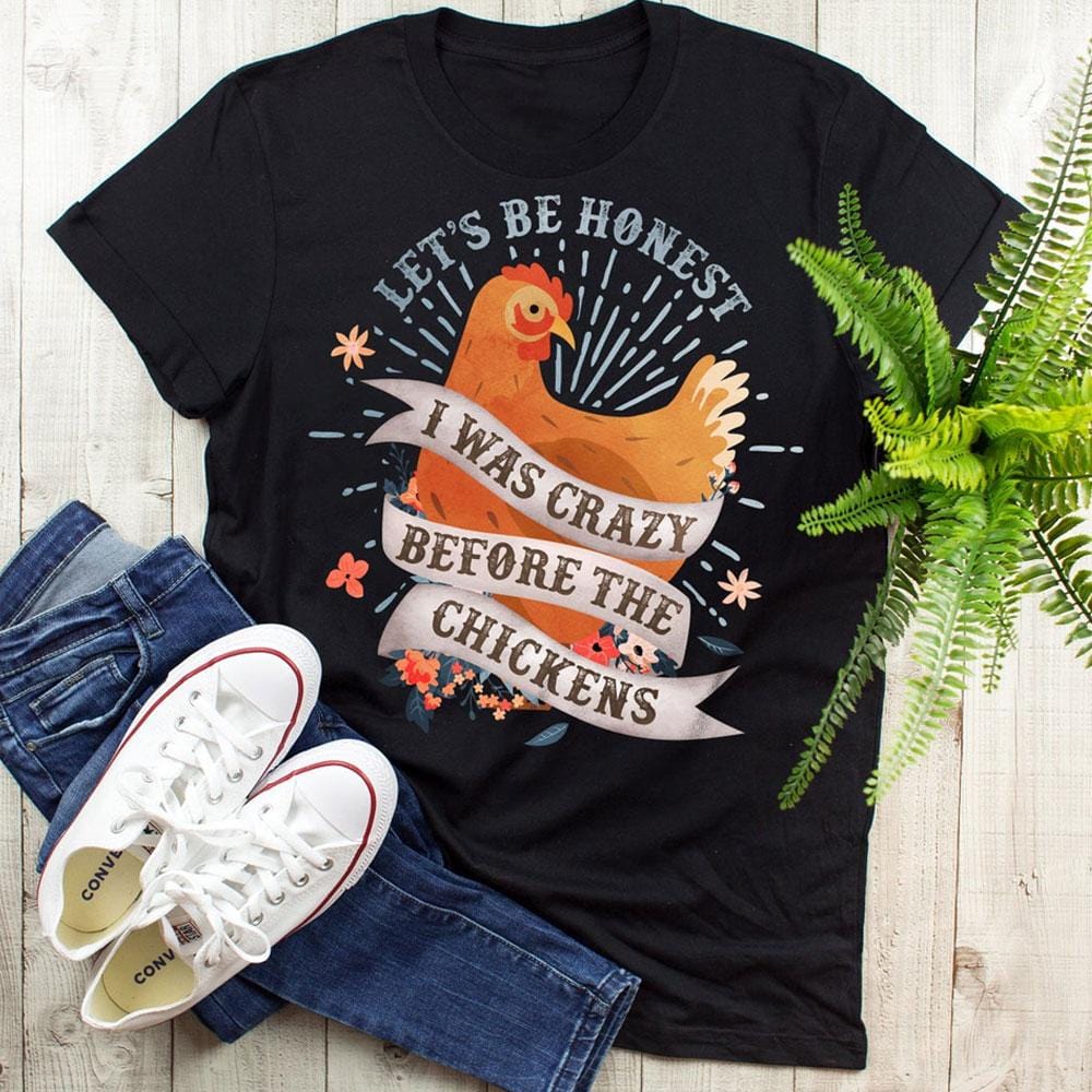 I Was Crazy Before The Chicken Shirts