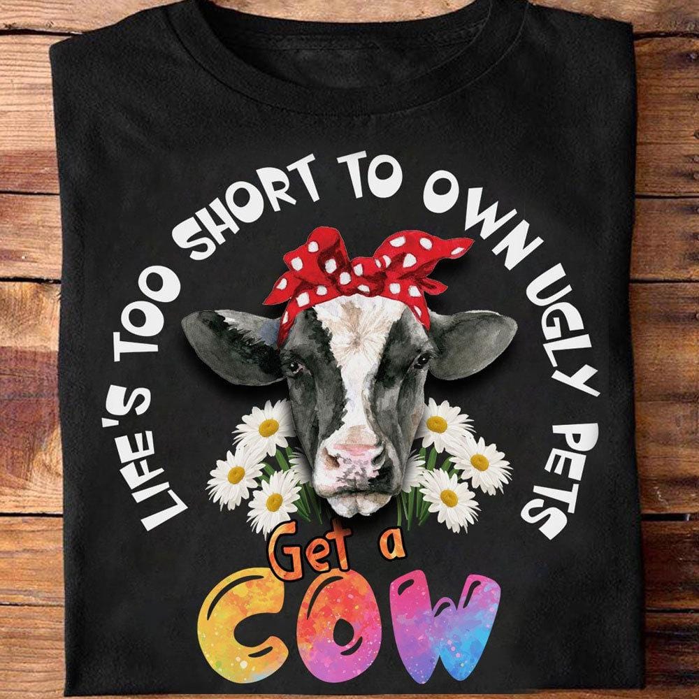 La vida es demasiado corta para tener mascotas feas. Consigue una camiseta de vaca