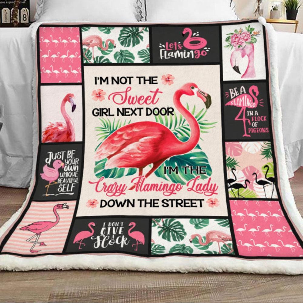 I'm Not Sweet Girl Next Door I'm Crazy Flamingo Lady, Flamingo Blanket Fleece & Sherpa