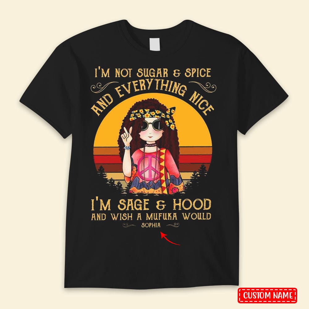 I'm Not Sugar & Spice I'm Sage & Hood, Personalized Hippie Shirts