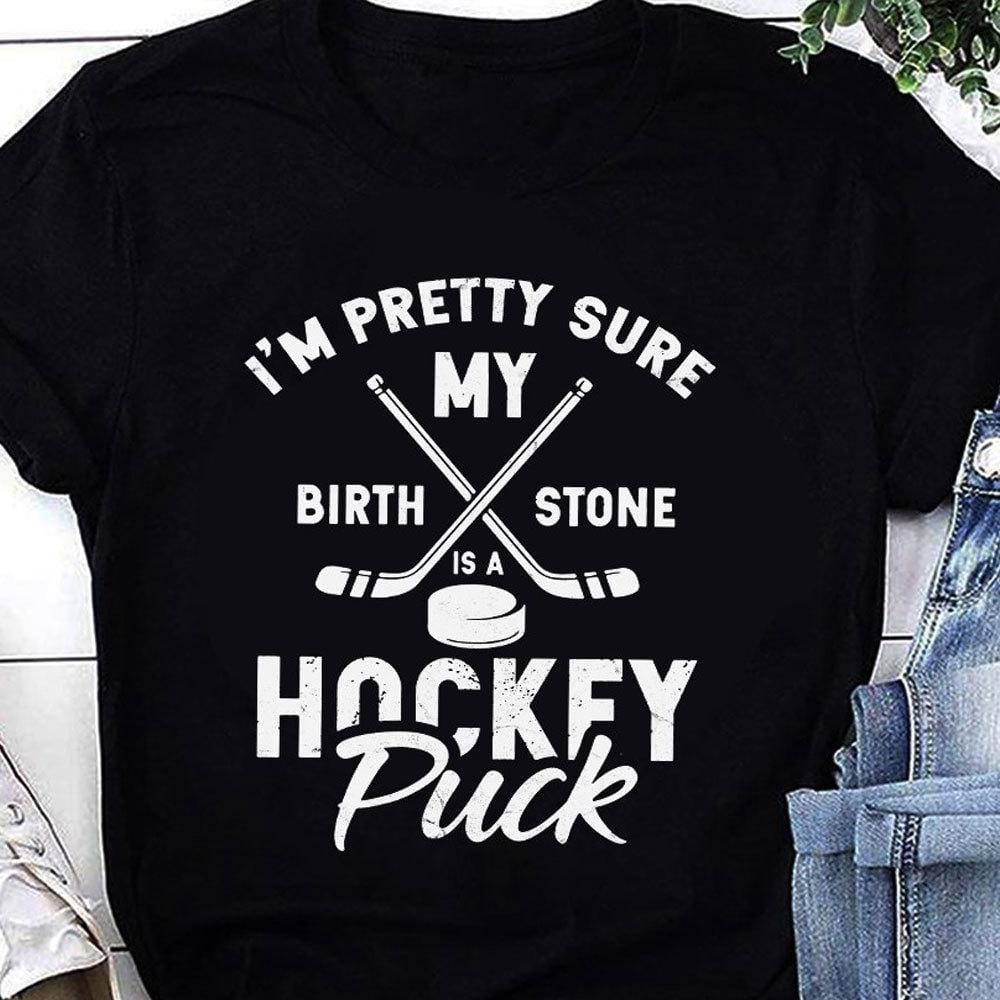 Camisetas de hockey divertidas, estoy bastante seguro de que mi piedra de nacimiento es un disco de hockey