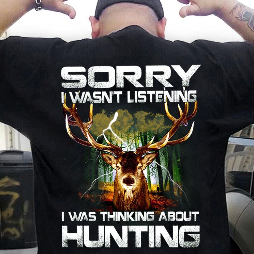 Sorry I Wasn't Listening I Was Thinking About Hunting Shirts