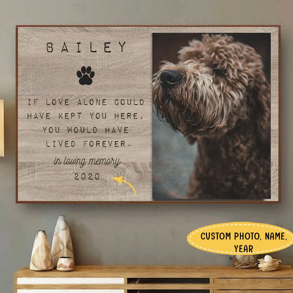 If Love Alone Could Have Kept You Here Personalized Pet Memorial Poster, Canvas
