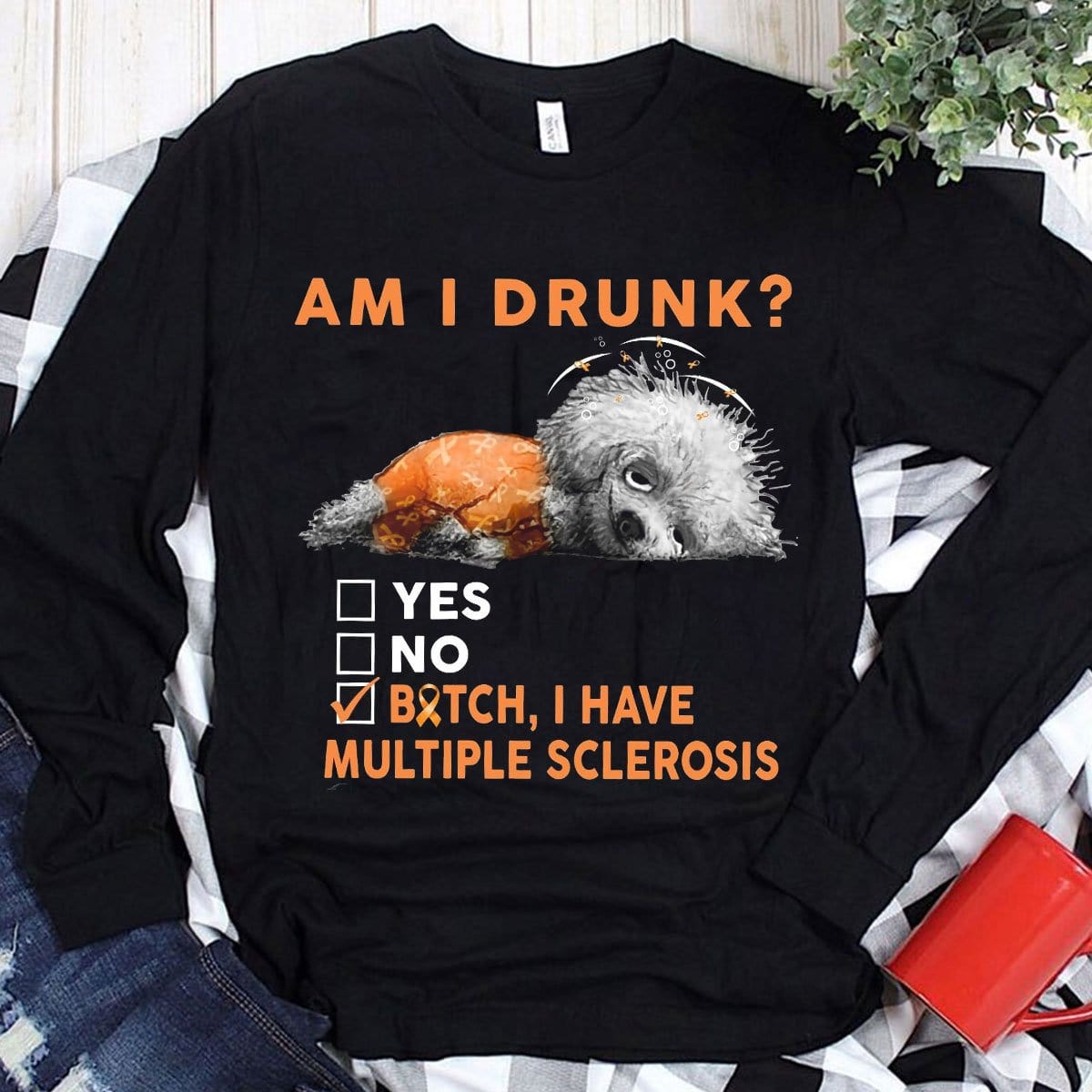 Am I Drunk I Have Multiple Sclerosis Hoodie, Shirts