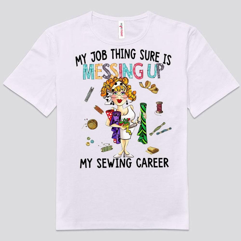 Mi trabajo seguro que está arruinando mi carrera de costura. Camisetas