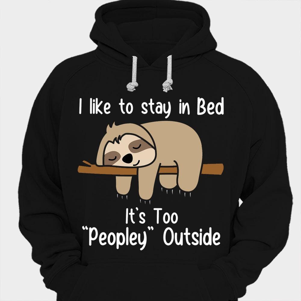 I Like To Stay In Bed It's Too "Peopley" Outside Shirts