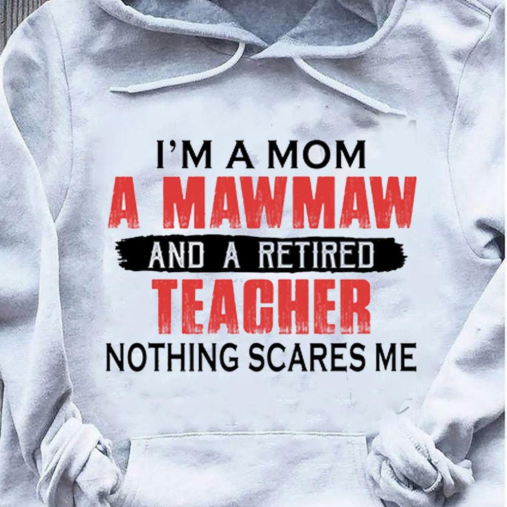 Camiseta de maestra jubilada Soy mamá, Mawmaw Nada me asusta, Camisetas con capucha para maestra