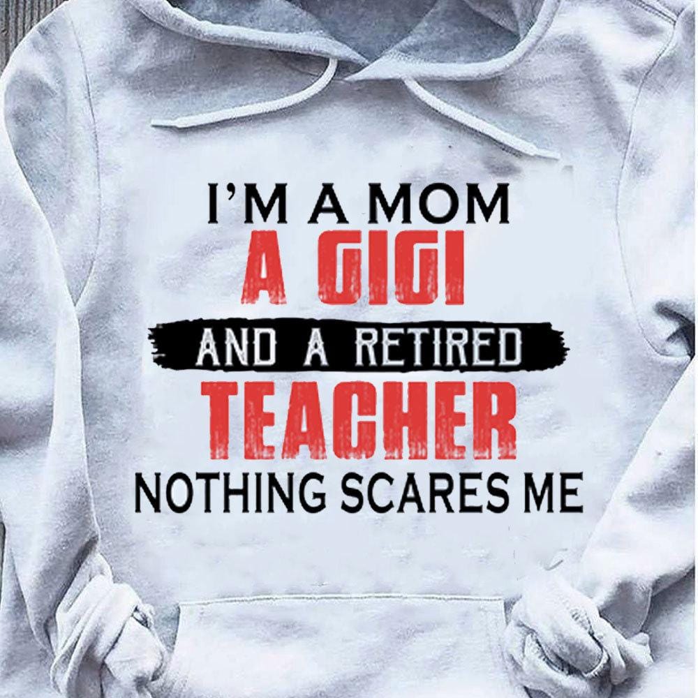 Camiseta de maestra jubilada Soy mamá, soy gigi, nada me asusta, camisetas con capucha para maestra