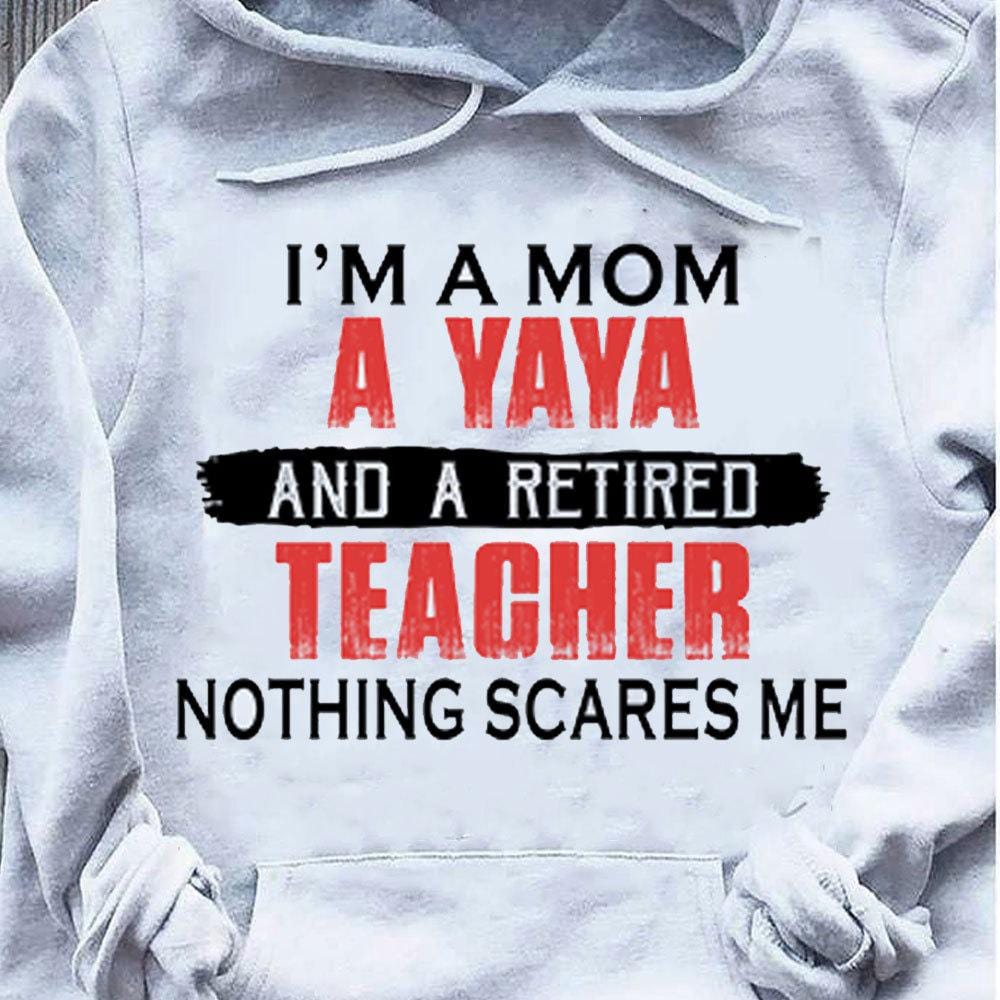 Camiseta de maestra jubilada Soy una mamá y una yaya Nada me asusta, camisetas con capucha para maestras