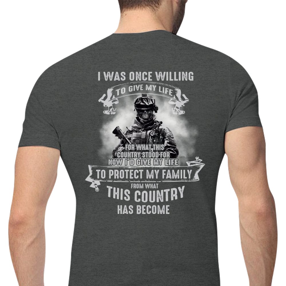 Una vez estuve dispuesto a dar mi vida para proteger a mi familia Camisetas de veteranos