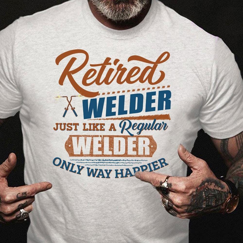 Al igual que un soldador normal, pero mucho más feliz, camisetas de soldador jubilado