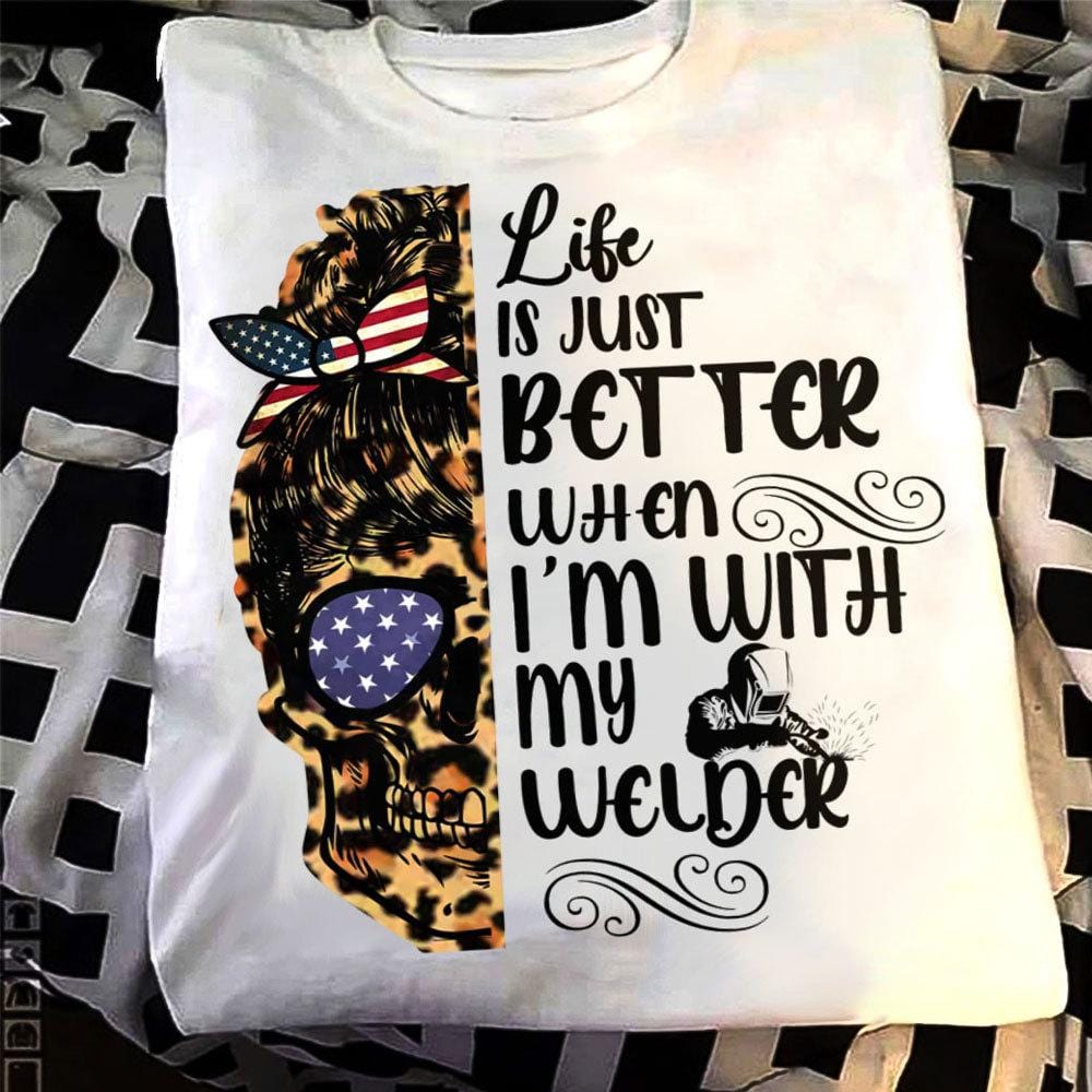 La vida es mejor cuando tengo mis camisetas de soldador