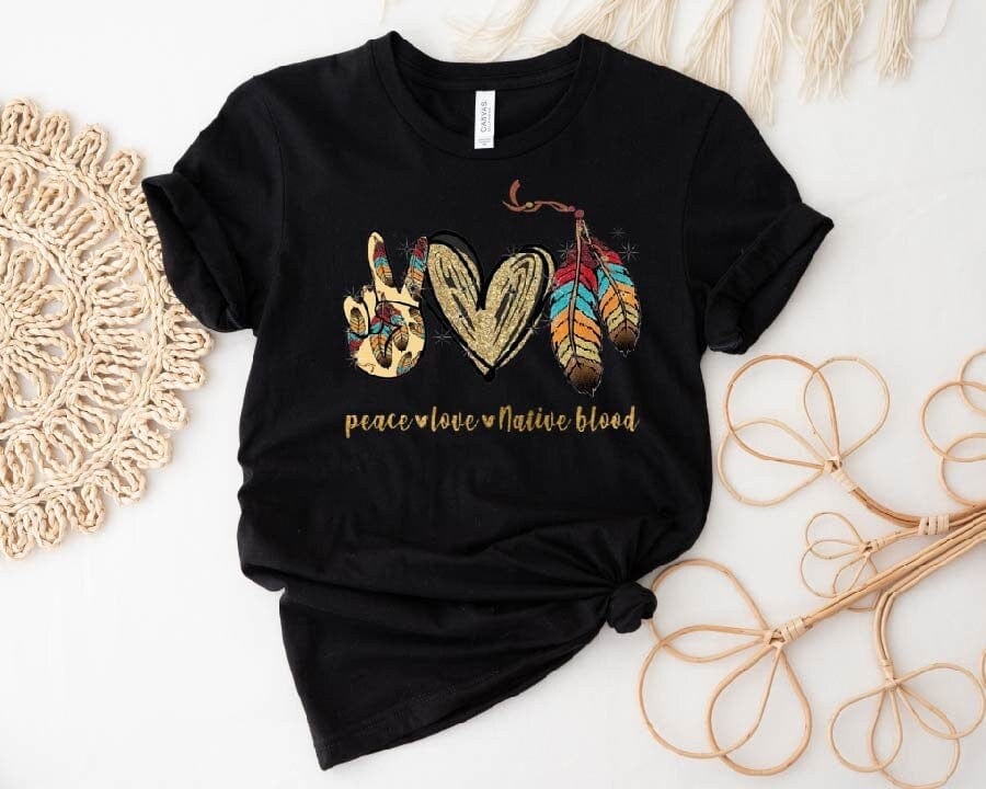 Peace Love Native Blood Native American T Shirt