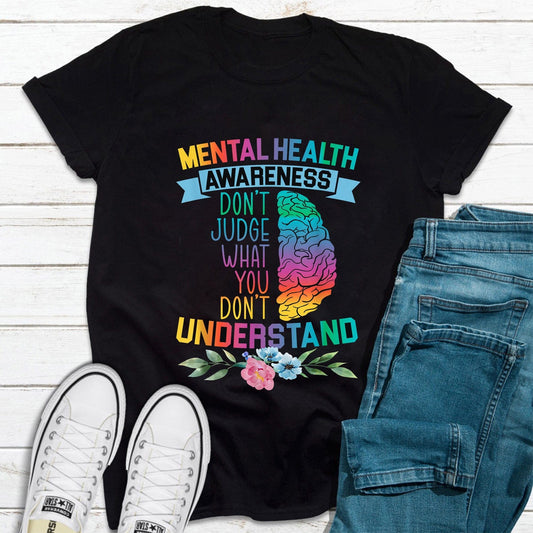 Mental Health Awareness Shirt, Don't Judge What You Don't Understand