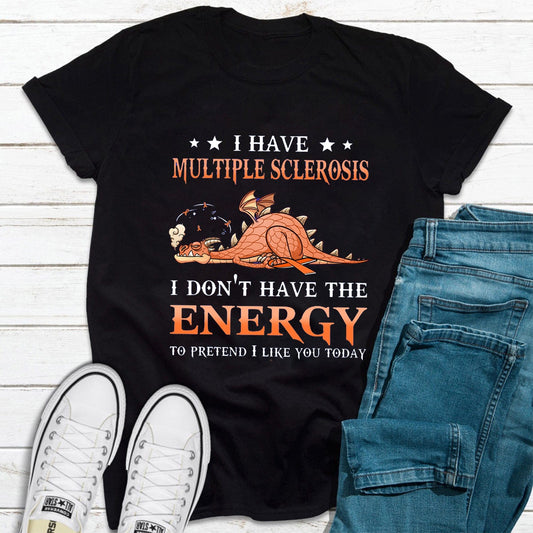 I Have Multiple Sclerosis I Don't Have The Energy Dragon Multiple Sclerosis Shirt