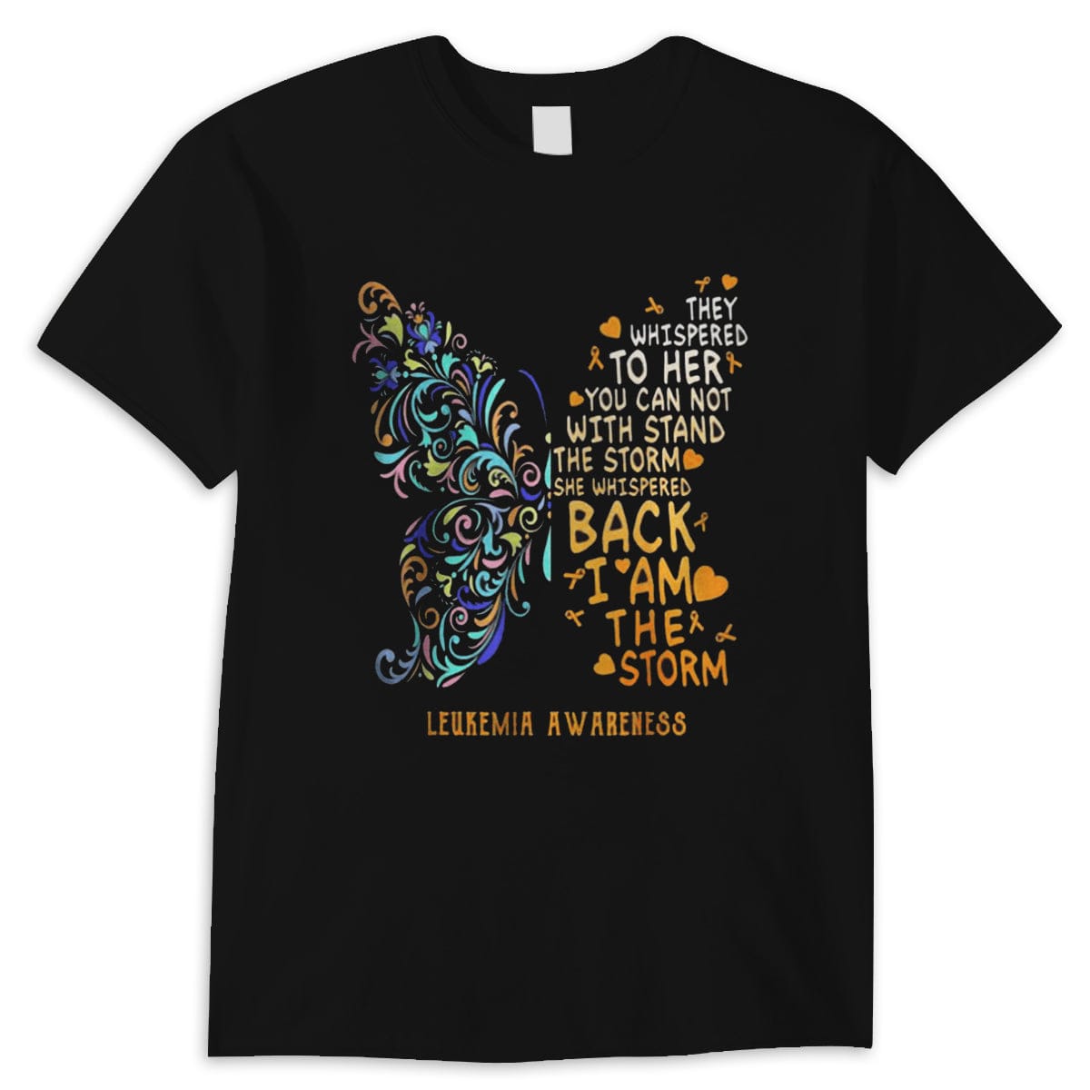 Butterfly Leukemia Awareness I Whispered Back I Am The Storm Shirts