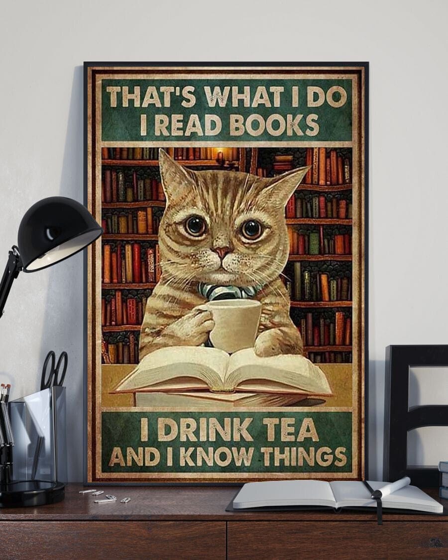 That's What I Do I Read Books I Drink Tea And I Know Things Cat Poster
