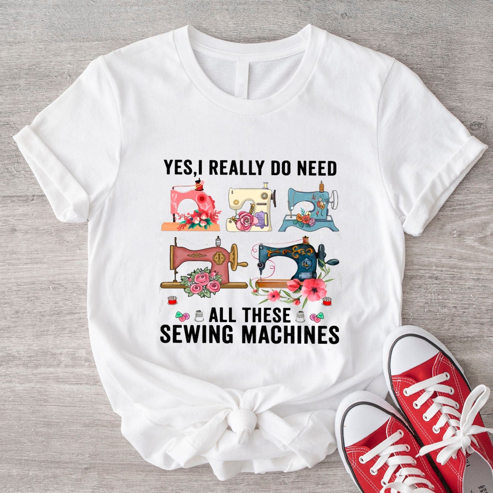 Yes, I Really Do Need All These Sewing Machines Shirt