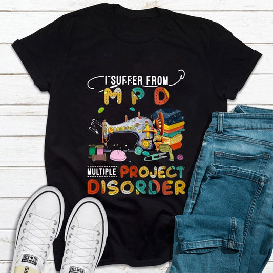 I Suffer From Mpd Multiple Project Disorder Shirts