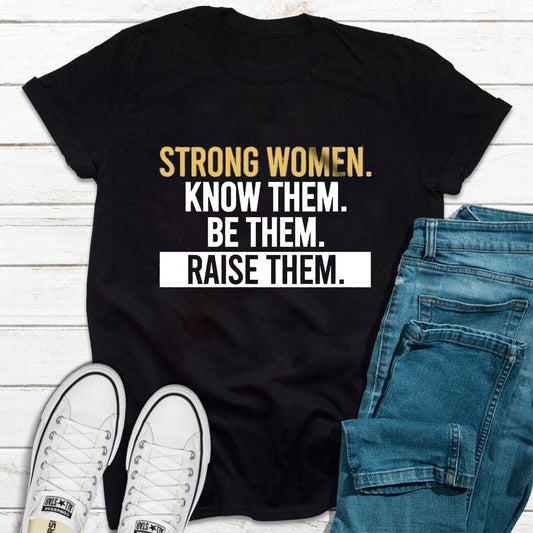 Mujeres fuertes, conócelas, sé ellas, críalas Camiseta feminista