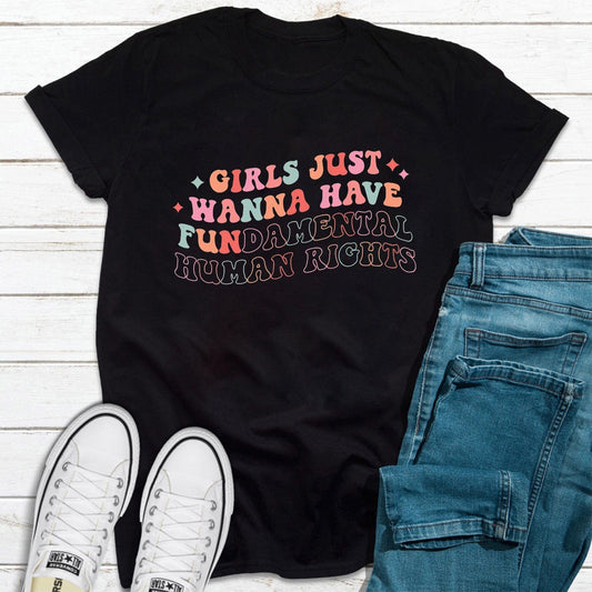 Girls Just Wanna Have Fundamental Human Rights Feminist Shirt