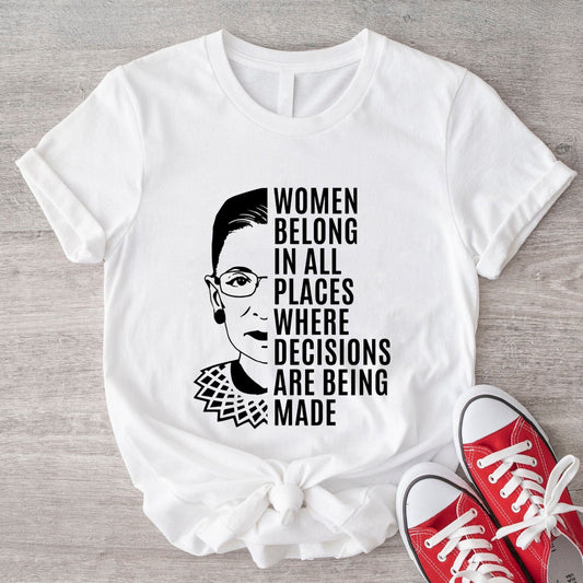 Las mujeres tienen cabida en todos los lugares donde se toman decisiones Camiseta feminista RBG