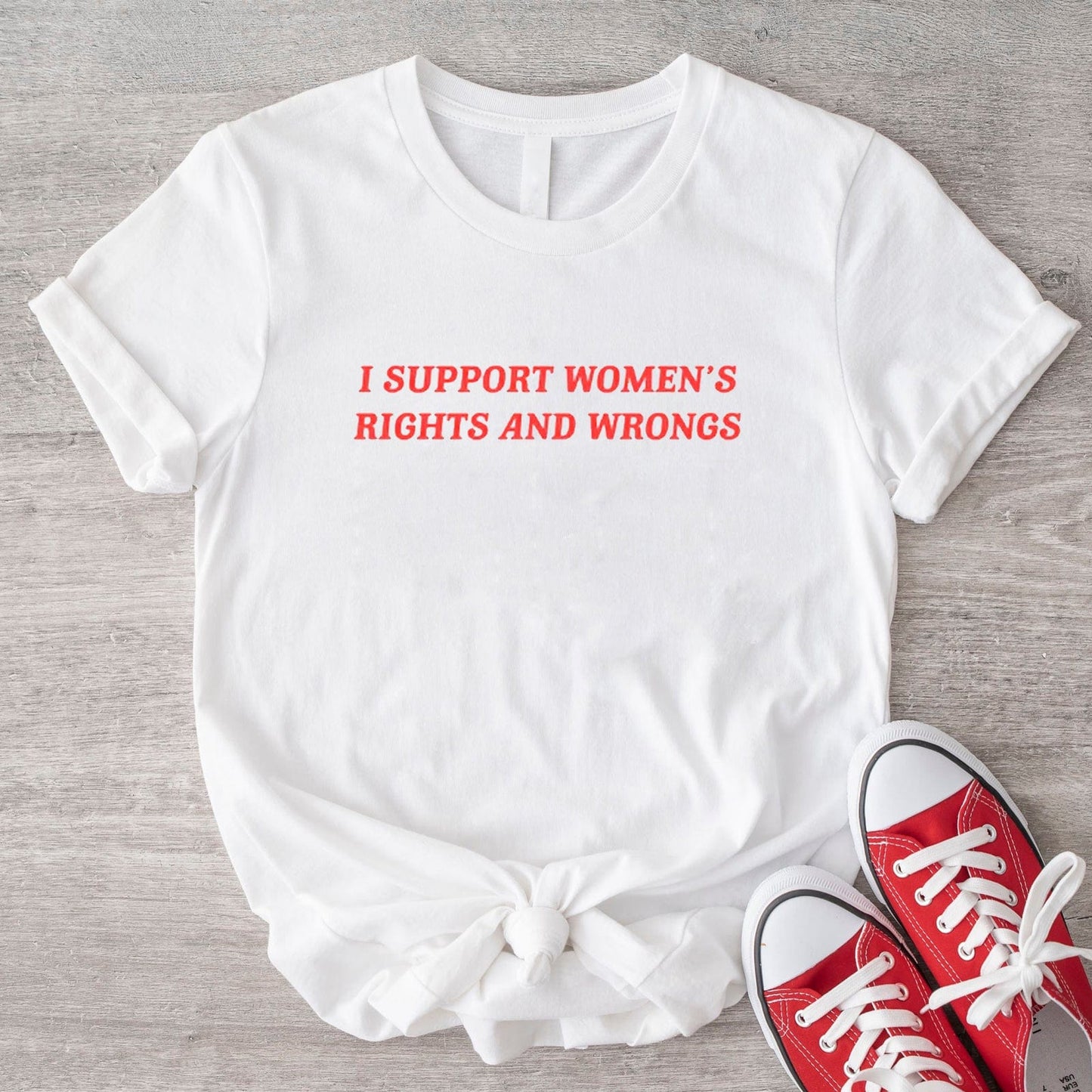 I Support Women's Rights And Wrongs Feminist Shirt