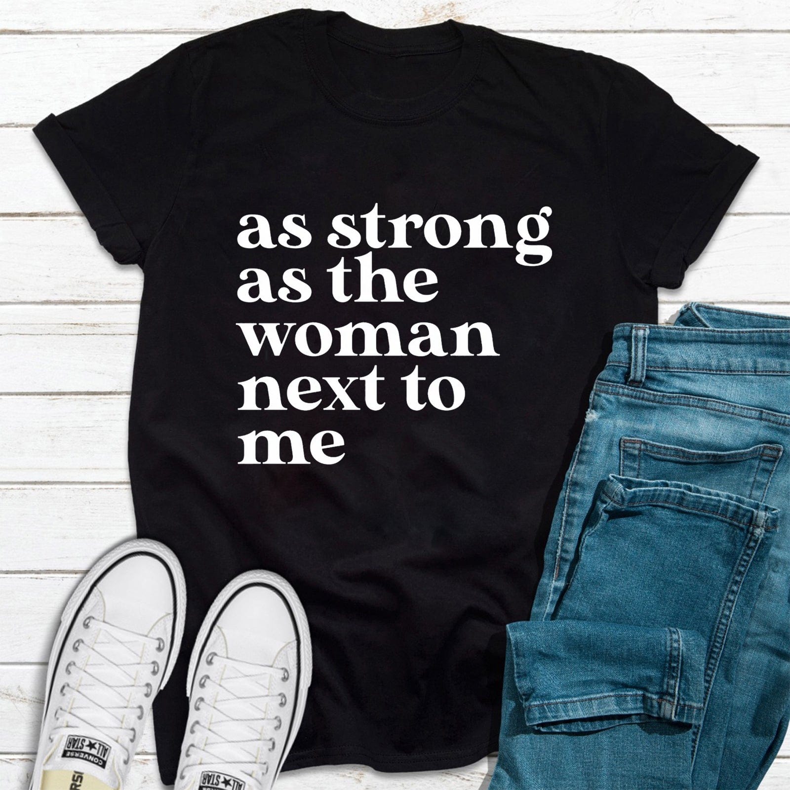 As Strong As The Woman Next To Me Feminist Shirt