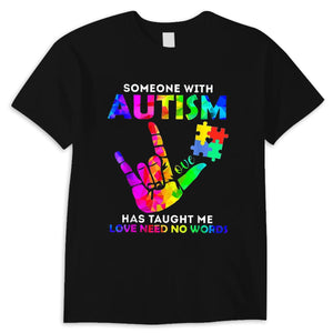 Someone With Autism Has Taught Me Love Needs No Words Autism Awareness Shirt