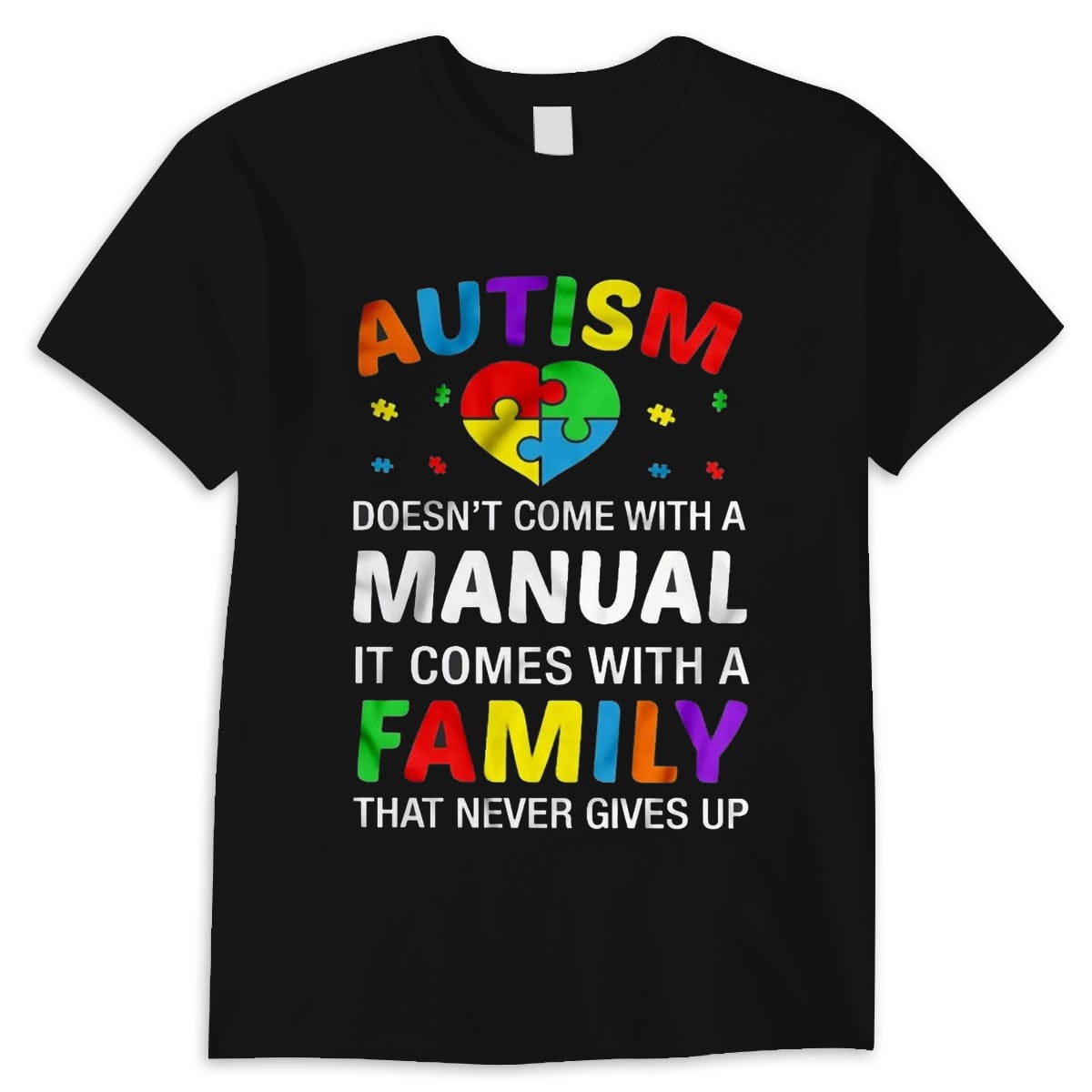 Autism Doesn’t Come With A Manual It Comes With A Family That Never Gives Up Shirt