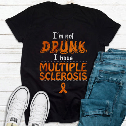 Iƒ??m Not Drunk I Have Multiple Sclerosis Shirt