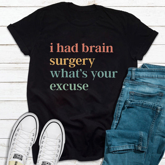 I Had Brain Surgery What's your Excuse Brain Cancer T-Shirt