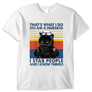 That's What I Do I Am A Nurse I Stab People And I Know Things Cat Vintage Shirt