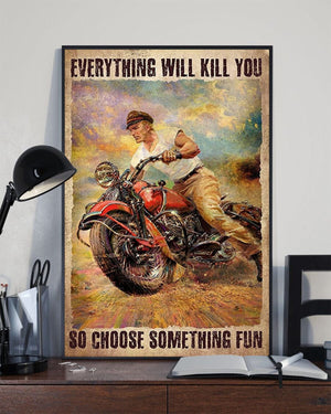 Everything Will Kill You So Choose Something Fun A Man And Motorcycle Poster, Canvas