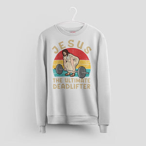 Christian Gym Sweatshirt - Jesus The Ultimate Deadlifter Tee