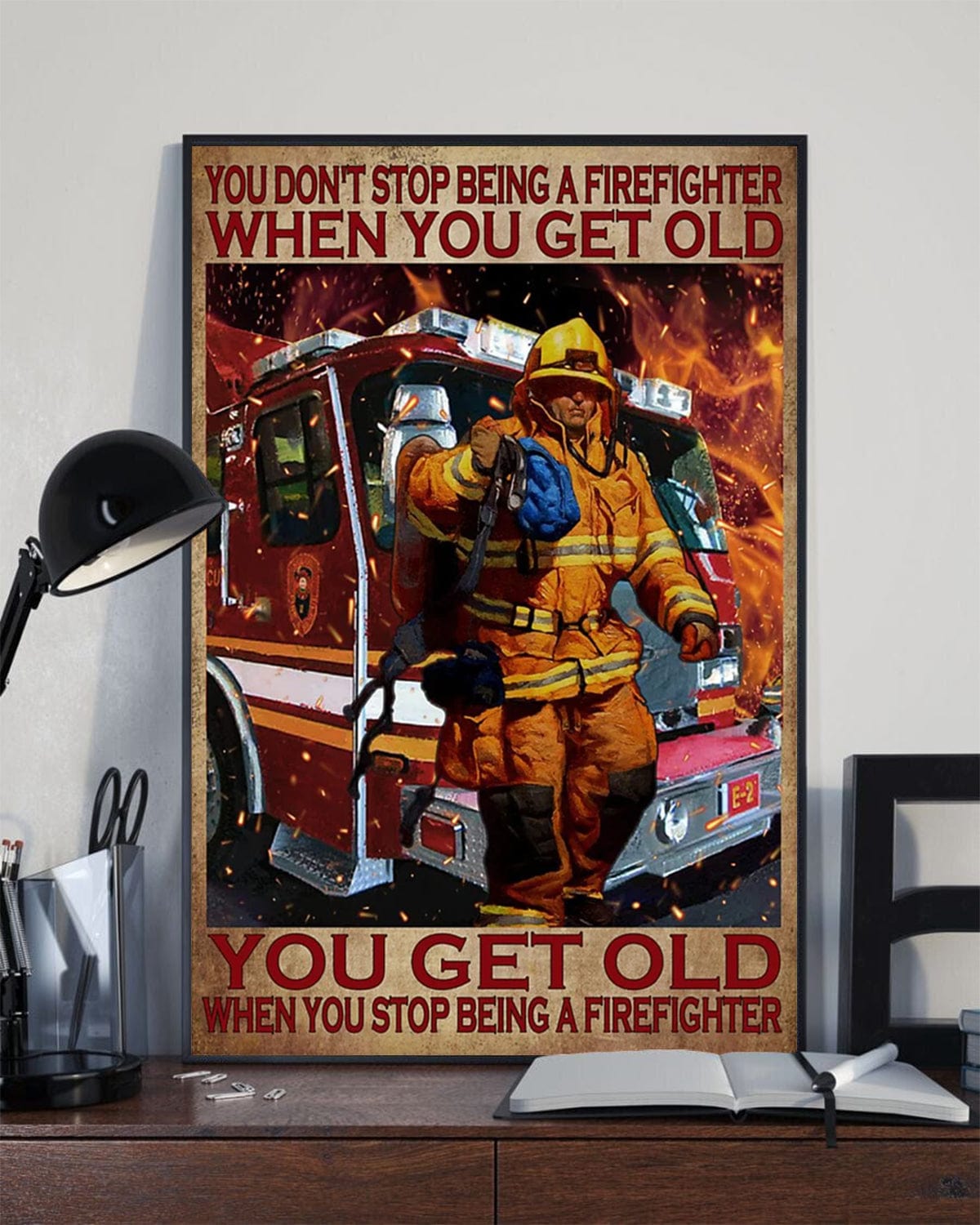 You Don’t Stop Being A Firefighter When You Get Old You Get Old When You Stop Being A Firefighter Poster, Canvas