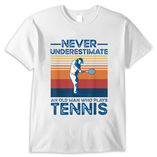 Never Underestimate An Old Man Who Plays Tennis Shirt