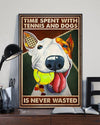 Time Spent With Tennis And Dog Is Never Wasted Poster, Canvas