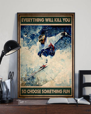 Everything Will Kill You So Choose Something Fun Skiing Poster, Canvas