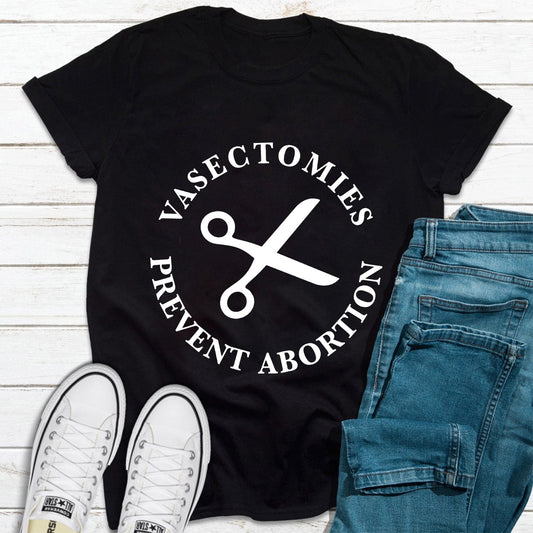 Vasectomies Prevent Abortions Reproductive Rights T Shirt