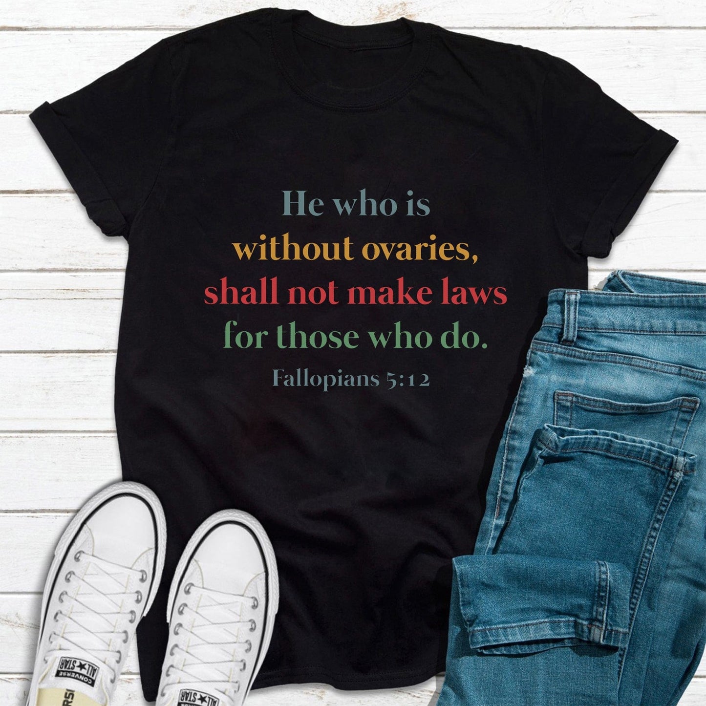 He Who Is Without Ovaries, Shall Not Make Laws For Those Who Do Legislative Reproductive Rights Shirt