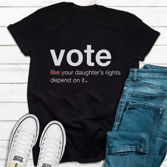 Vote for Daughterƒ??s Rights Feminist Advocacy Presidential Election T Shirt