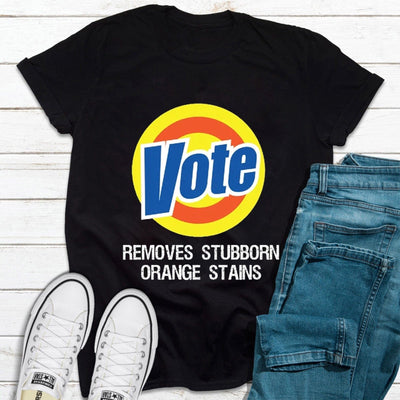 Vote Removes Stubborn Orange Stains, Anti Trump Shirt