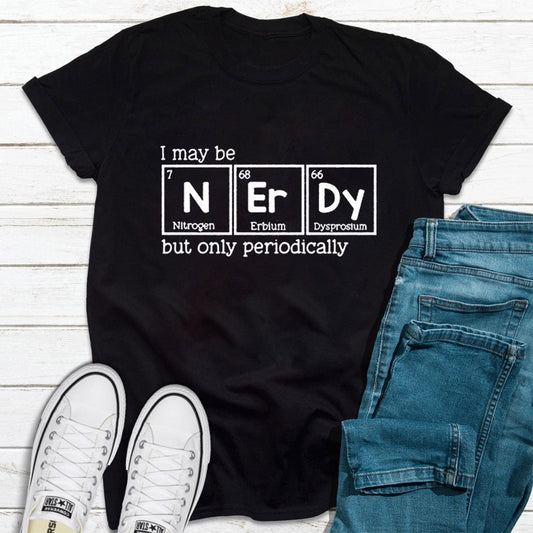 Chemistry I Might Be Nerdy But Only Periodically Science Shirt